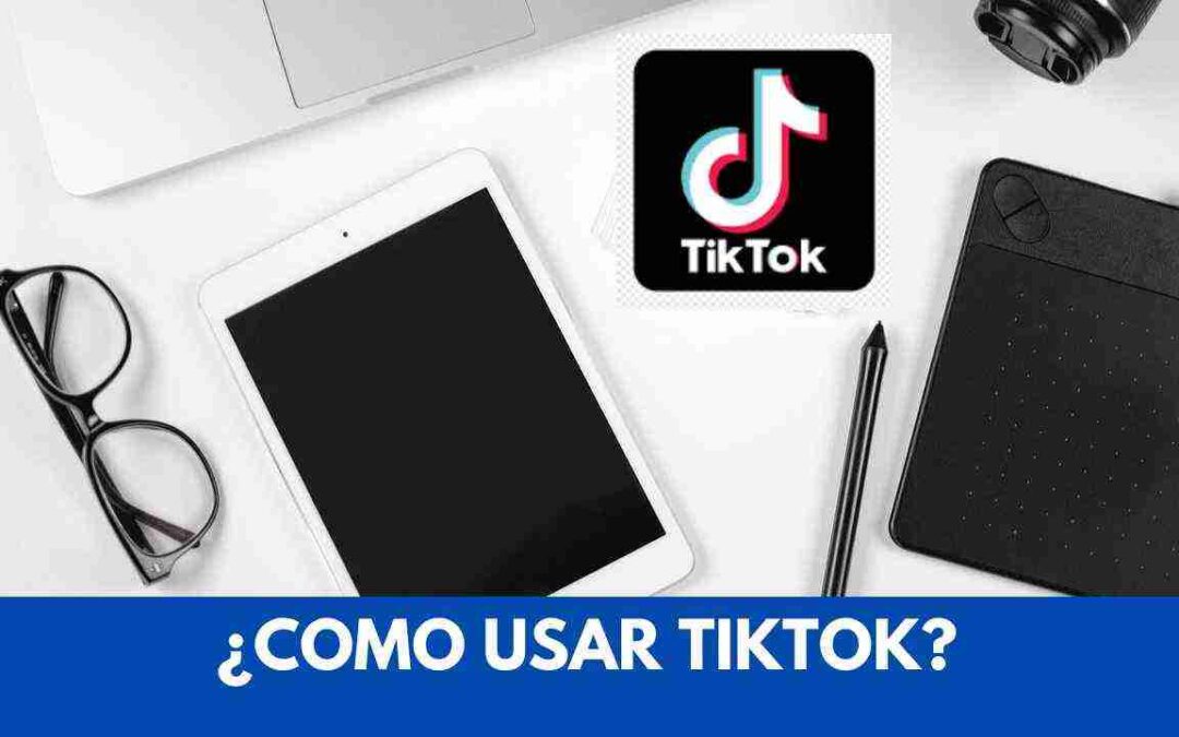 Cómo crear una cuenta en TikTok de manera efectiva.